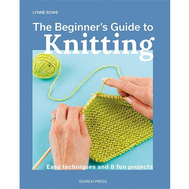The Beginners Guide to Knitting by Lynne Rowe