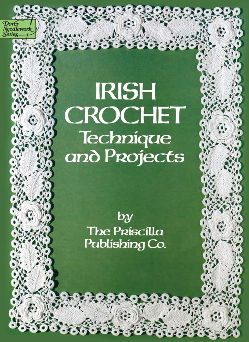 Irish Crochet Technique and Projects by The Priscilla Publishing Co.