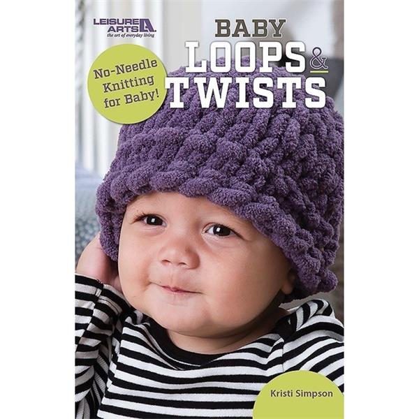 Leisure Arts - Baby Loops & Twists by Kristi Simpson - No Needle Puffy Knitting for Baby ( #75706)